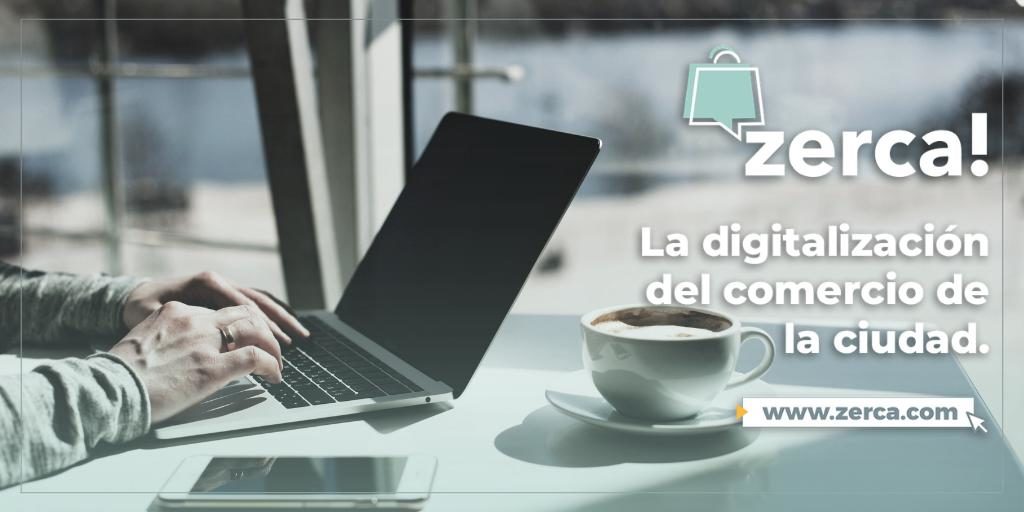 zerca! - La digitalización del comercio de tu ciudad
